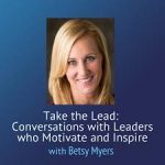 Take the Lead Betsy Myers Jeffery Tobias Halter interview and podcast